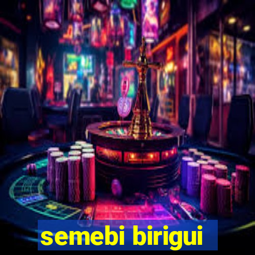 semebi birigui